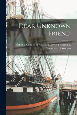 Dear Unknown Friend - National Council Of American-soviet F