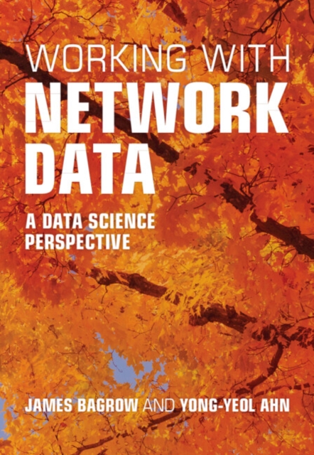 Working with Network Data: A Data Science Perspective - James Bagrow