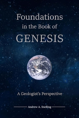 Foundations in the Book of Genesis - Andrew A. Snelling