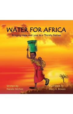 Coperta cărții 'Water for Africa: Bringing Hope and Love to a Thirsty Nation - Natalie Mcnee'