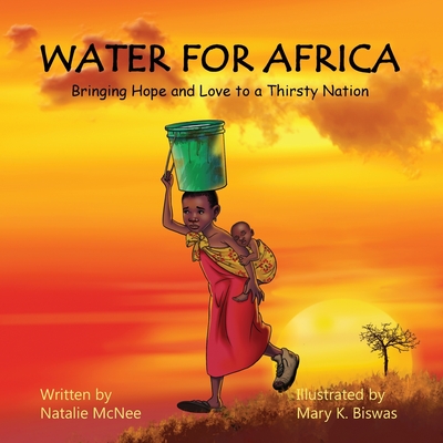 Water for Africa: Bringing Hope and Love to a Thirsty Nation - Natalie Mcnee