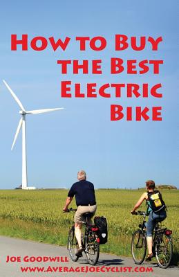 How to Buy the Best Electric Bike - Black and White version: An Average Joe Cyclist Guide - Joe Goodwill