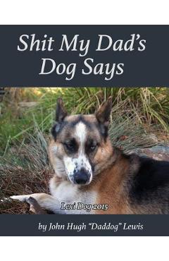 Coperta cărții 'Shit My Dad's Dog Says: Lexi 2015: My Insights and Observations: As Interpreted By DadDog - John Hugh Lewis'