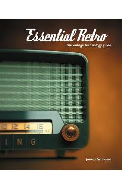 Coperta cărții 'Essential Retro: The Vintage Technology Guide - James B. Grahame'