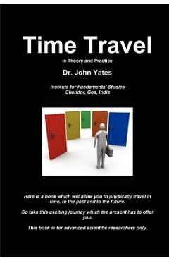 Coperta cărții 'Time Travel in Theory and Practice - John Yates'