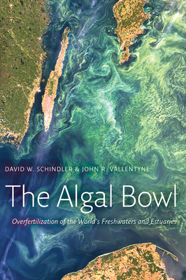 Coperta cărții 'The Algal Bowl: Overfertilization of the World's Freshwaters and Estuaries - David W. Schindler'