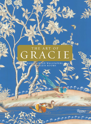 The Art of Gracie: Handpainted Wallpapers, Timeless Rooms - Jennifer Gracie