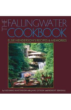Coperta cărții 'The Fallingwater Cookbook: Elsie Henderson's Recipes and Memories - Suzanne Martinson'