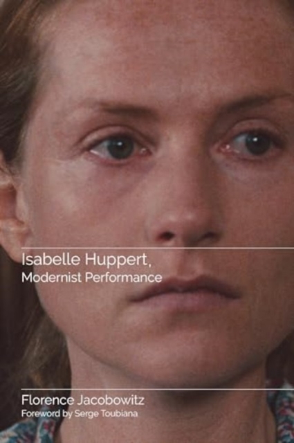 Isabelle Huppert, Modernist Performance - Florence Jacobowitz