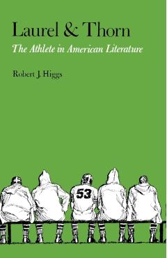 Poza produsului Laurel and Thorn: The Athlete in American Literature - Robert J. Higgs