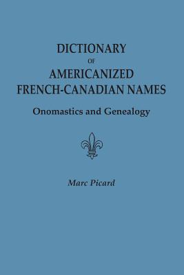 Dictionary of Americanized French-Canadian Names: Onomastics and Genealogy - Marc Picard