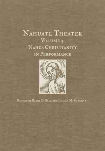 Nahuatl Theater: Nahuatl Theater Volume 4: Nahua Christianity in Performance - Barry D. Sell