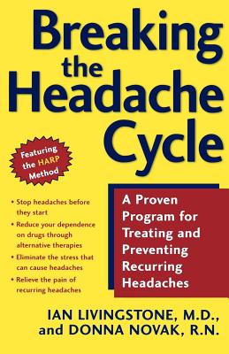 Breaking the Headache Cycle: A Proven Program for Treating and Preventing Recurring Headaches - Ian Livingstone