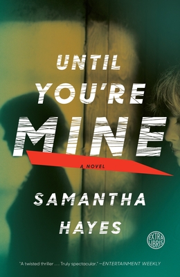 Until You're Mine: Until You're Mine: A Novel - Samantha Hayes