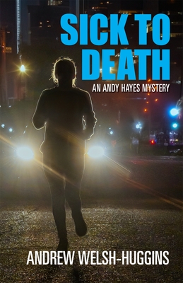 Sick to Death: An Andy Hayes Mystery - Andrew Welsh-huggins