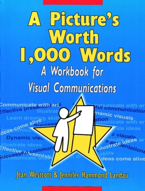 A Picture's Worth 1,000 Words: A Workbook for Visual Communications - Jean Westcott