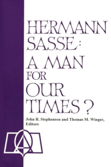 Hermann Sasse: A Man For Our Times? - John R. Stephenson