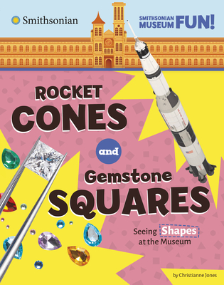 Rocket Cones and Gemstone Squares: Seeing Shapes at the Museum - Christianne Jones