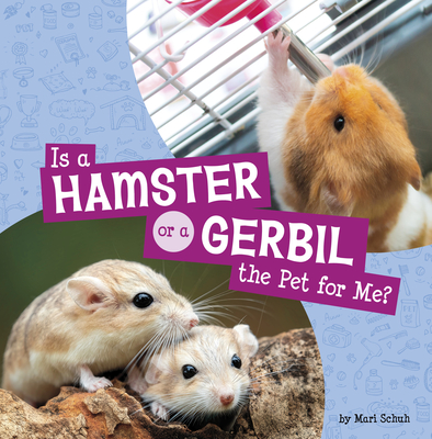 Is a Hamster or a Gerbil the Pet for Me? - Mari Schuh