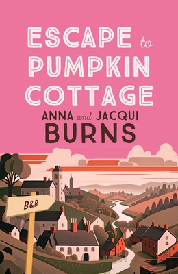 Escape to Pumpkin Cottage: A Feel-Good Read about Romance and Rivalry - Anna Burns