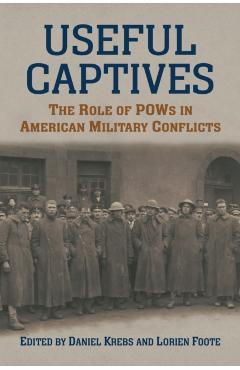 Coperta cărții 'Useful Captives: The Role of POWs in American Military Conflicts - Daniel Krebs'