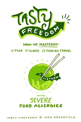 Coperta cărții 'Tasty Freedom: How We Mastered Fear, Illness and Foreign Travel with Severe Food Allergies - Josh A. Greenfield'