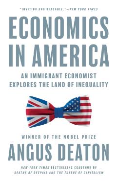 Economics in America: An Immigrant Economist Explores the Land of Inequality - Angus Deaton