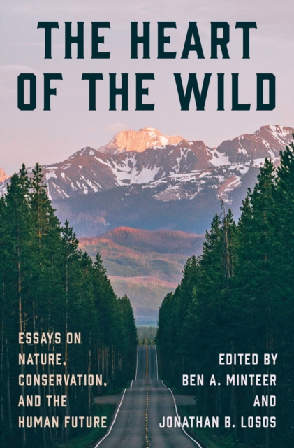 The Heart of the Wild: Essays on Nature, Conservation, and the Human Future - Ben A. Minteer