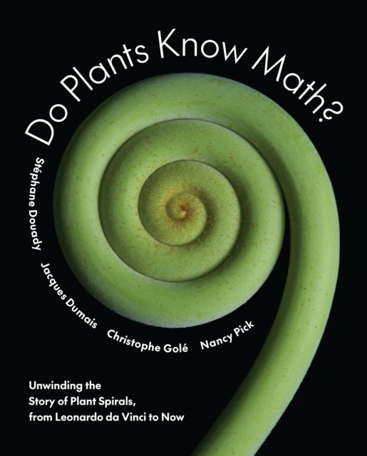 Do Plants Know Math?: Unwinding the Story of Plant Spirals, from Leonardo Da Vinci to Now - Stphane Douady