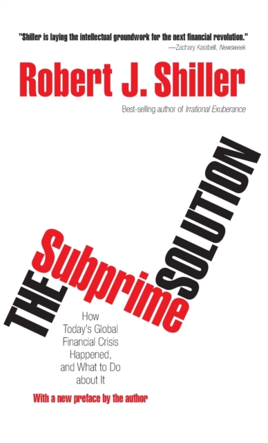 The Subprime Solution: How Today's Global Financial Crisis Happened, and What to Do about It - Robert J. Shiller