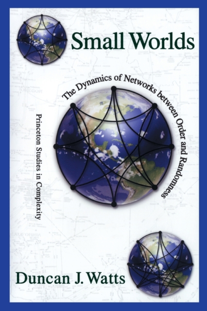 Small Worlds: The Dynamics of Networks Between Order and Randomness - Duncan J. Watts