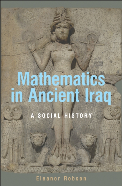 Mathematics in Ancient Iraq: A Social History - Eleanor Robson