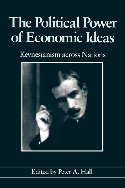 The Political Power of Economic Ideas: Keynesianism Across Nations - Peter A. Hall