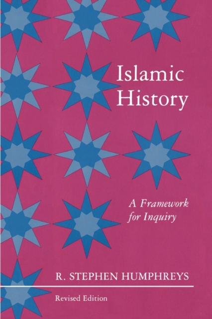 Islamic History: A Framework for Inquiry - Revised Edition - R. Stephen Humphreys