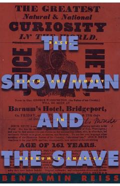 Coperta cărții 'The Showman and the Slave: Race, Death, and Memory in Barnum's America - Benjamin Reiss'