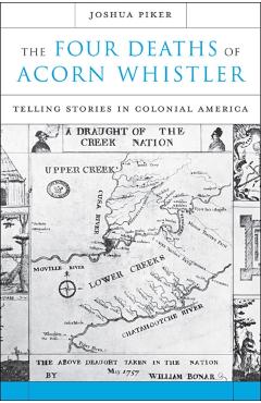 Poza produsului Four Deaths of Acorn Whistler: Telling Stories in Colonial America - Joshua Piker