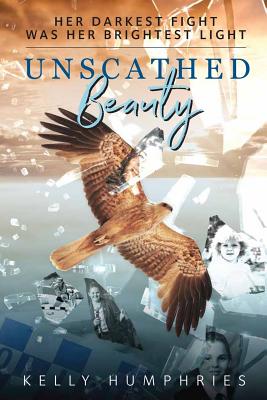 Coperta cărții 'Unscathed Beauty: Her darkest fight was her brightest light - Kelly-anne Humphries'