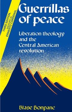 Coperta cărții 'Guerrillas of Peace: Liberation Theology and the Central American Revolution - Blase Bonpane'
