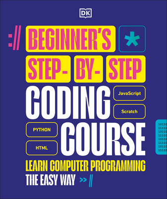 Beginner's Step-By-Step Coding Course: Learn Computer Programming the Easy Way - Dk