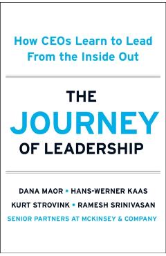 The Journey of Leadership: How Ceos Learn to Lead from the Inside Out - Dana Maor