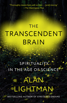 The Transcendent Brain: Spirituality in the Age of Science - Alan Lightman