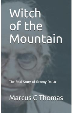 Coperta cărții 'Witch of the Mountain: The Real Story of Granny Dollar - Marcus C. Thomas'