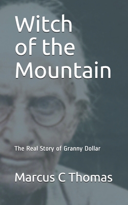 Coperta cărții 'Witch of the Mountain: The Real Story of Granny Dollar - Marcus C. Thomas'
