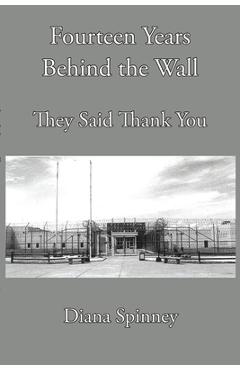 Coperta cărții 'Fourteen Years Behind the Wall: They Said Thank You - Diana Spinney'