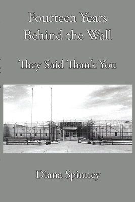 Coperta cărții 'Fourteen Years Behind the Wall: They Said Thank You - Diana Spinney'