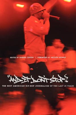 And It Don't Stop: The Best American Hip-Hop Journalism of the Last 25 Years - Raquel Cepeda