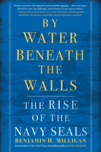 By Water Beneath the Walls: The Rise of the Navy Seals - Benjamin H. Milligan