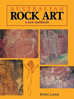 Australian Rock Art: A New Synthesis - Robert Layton