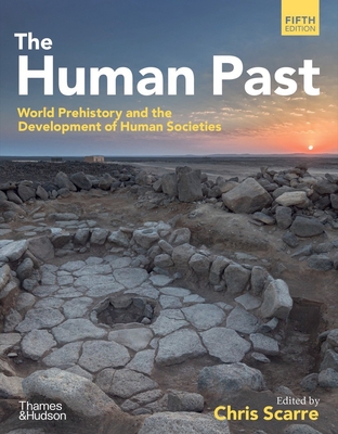 The Human Past: World Prehistory & the Development of Human Societies - Chris Scarre