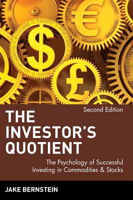 The Investor's Quotient: The Psychology of Successful Investing in Commodities & Stocks - Jake Bernstein